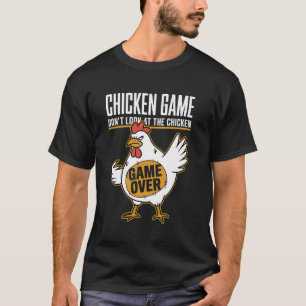 Chicken Game Don't Look at the Chicken Game Over F T-Shirt