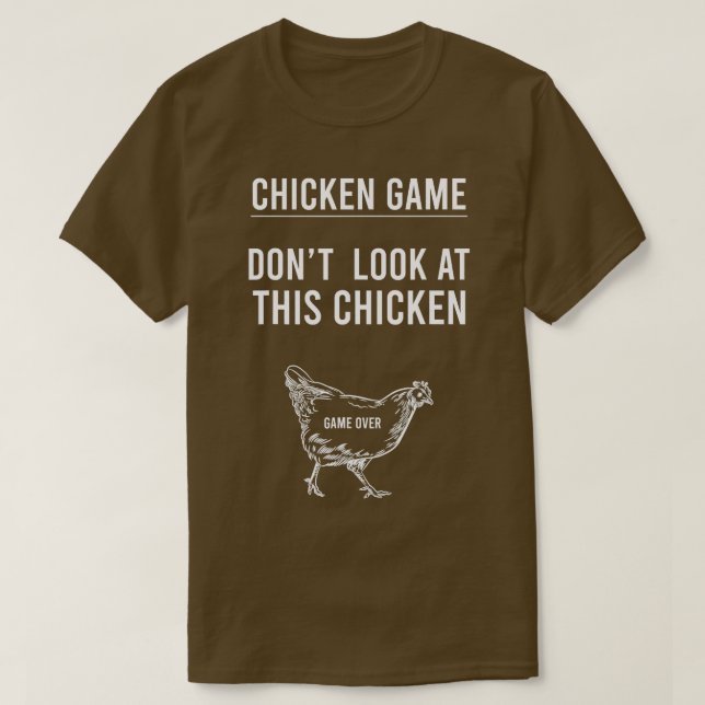 Chicken Game Dont Look At This Chicken Game Over  T-Shirt (Design Front)