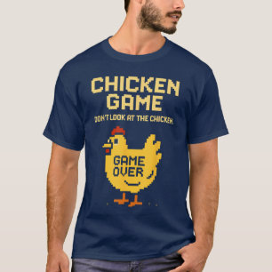 Chicken Game Dont Look athe Chicken Funny Chicken  T-Shirt