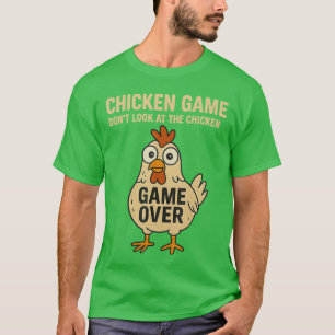 Chicken Game Dont Look Athe Chicken Game Over funn T-Shirt
