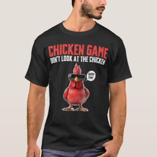 Chicken Game Dont Look athe Chicken Game Over gift T-Shirt