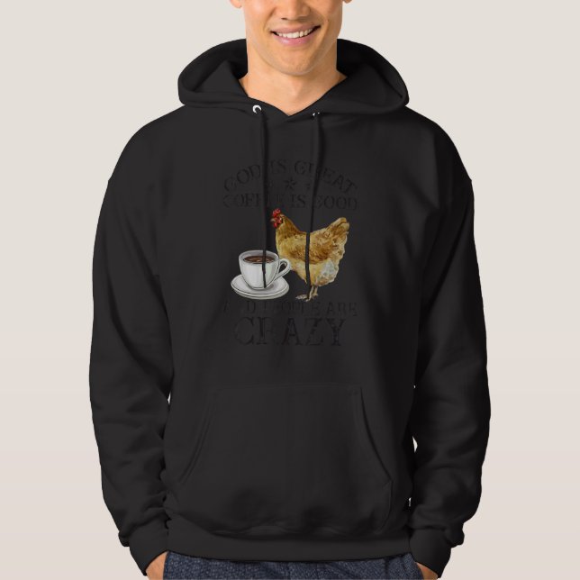 Chicken God Is Great Coffee is Good People Are Cra Hoodie (Front)