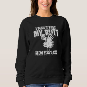 Chicken Hen Eggs Farm I Didnt Fart My Butt Blew Yo Sweatshirt