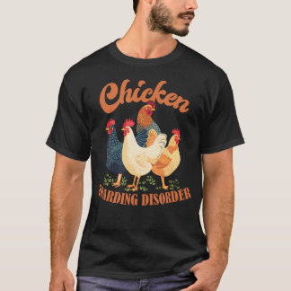 Chicken Hoarding Disorder Chicken T-Shirt