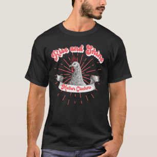 Chicken Humour Rise and Shine Mother Cluckers T-Shirt