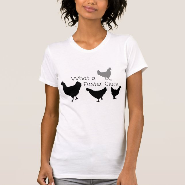 Chicken Humour: What the Fuster Cluck?? T-Shirt (Front)