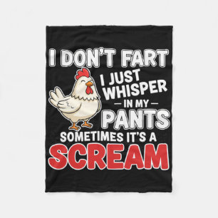 Chicken, I Don't Fart I Just Whisper In My Pants F Fleece Blanket