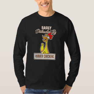 Chicken I Easily Distracted By Rubber Chickens T-Shirt