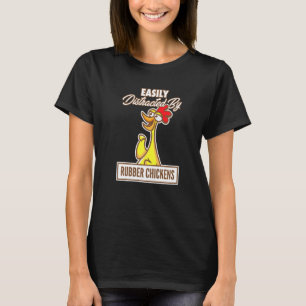 Chicken I Easily Distracted By Rubber Chickens T-Shirt