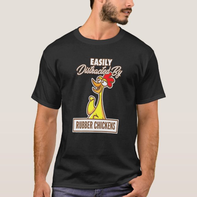 Chicken I Easily Distracted By Rubber Chickens T-Shirt (Front)