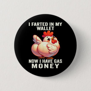 Chicken - I Farted In My Wallet Now I Have Gas Mon 6 Cm Round Badge