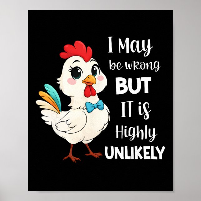 Chicken I May Be Wrong But It Is Highly Unlikely  Poster (Front)