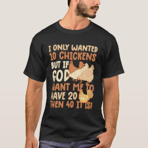 Chicken I Only Wanted 10 Chicken Farmer Farm T-Shirt