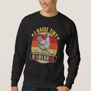 Chicken I Raise Tiny Dinosaurs Rooster Hen Farmer Sweatshirt