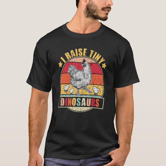 Chicken I Raise Tiny Dinosaurs Rooster Hen Farmer T-Shirt (Front)