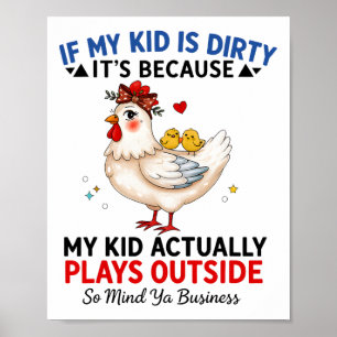 Chicken If My Kid Is Dirty It's Because My Kid Act Poster