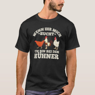 Chicken If Your Mich Seekt Ich Bin Bei Den Chicken T-Shirt