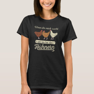 Chicken If Your Mich Sucht Ich Bin Bei Den Chicken T-Shirt