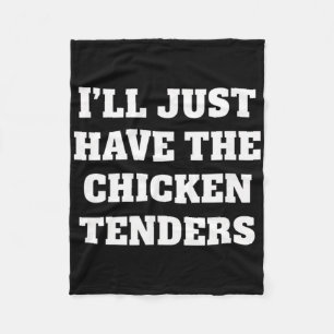 Chicken, I'll Just Have The Chicken Tenders _1 Fleece Blanket
