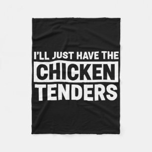 Chicken, I'll Just Have The Chicken Tenders Fleece Blanket