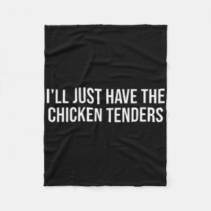 Chicken I'll Just Have The Chicken Tenders - Funny Fleece Blanket