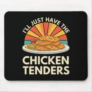 Chicken I'll Just Have The Chicken Tenders Mouse Pad