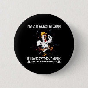 Chicken I'm An Electrician If I Dance Without Musi 6 Cm Round Badge