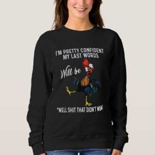 Chicken I'm Pretty Confident My Last Words Sweatshirt