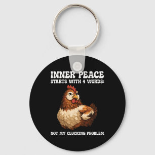 Chicken Inner Peace Starts With 4 Words Not My Clu Key Ring