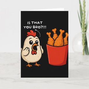 Chicken Is That You Bro Chicken Fries Funny Food Card