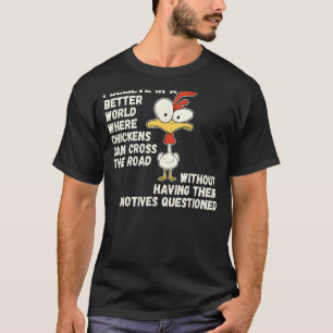Chicken Joke Why Did Chicken Cross Road Farm Anima T-Shirt