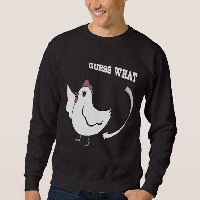 Chicken Joking Guess what   Sweatshirt (Front)