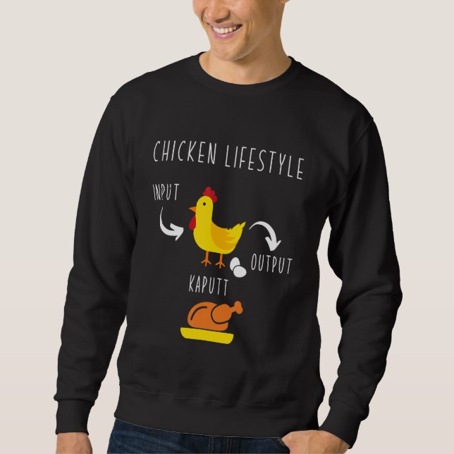 Chicken Lifestyle Input Eggs Output Roast Chicken Sweatshirt (Front)