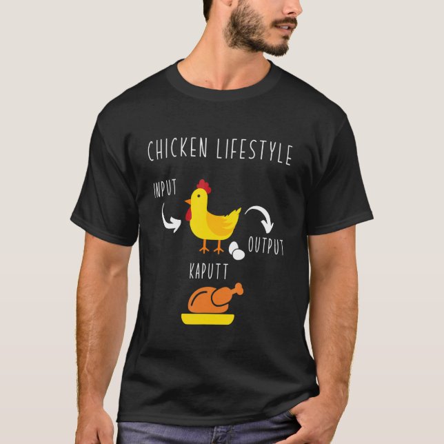 Chicken Lifestyle Input Eggs Output Roast Chicken T-Shirt (Front)