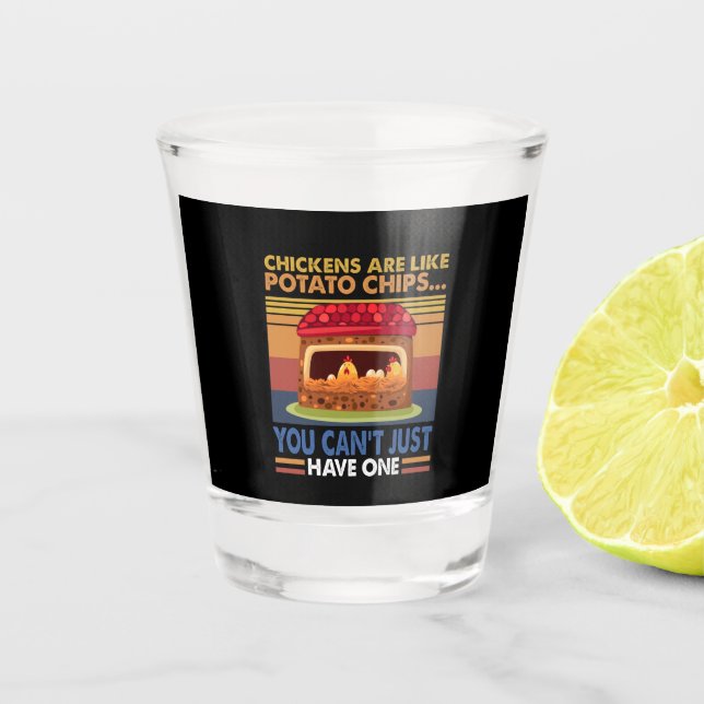 Chicken Like Potato Chips You Can't Just Have One Shot Glass (Front)