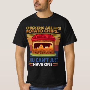 Chicken Like Potato Chips You Can't Just Have One T-Shirt