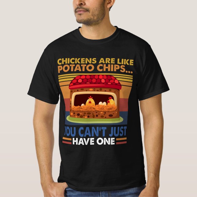 Chicken Like Potato Chips You Can't Just Have One T-Shirt (Front)