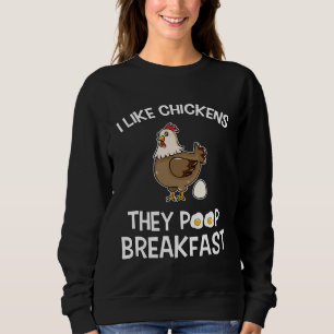 Chicken make Breakfast I like Chickens Farm Farmer Sweatshirt