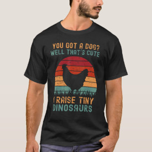 Chicken  Men Women Kids I Raise Tiny Dinosaurs T-Shirt
