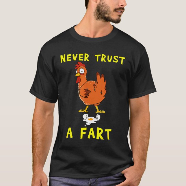 Chicken Never Trust A Fart New T-Shirt (Front)