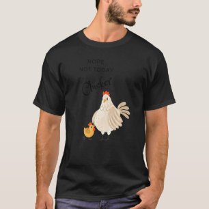 Chicken Nope Not Today Clucker Hen Chicken T-Shirt