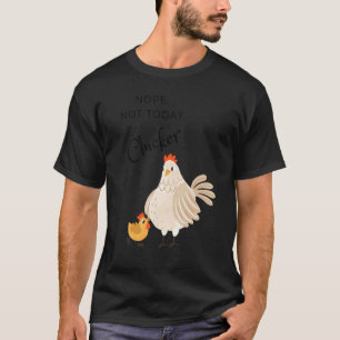 Chicken Nope Not Today Clucker Hen Chicken T-Shirt