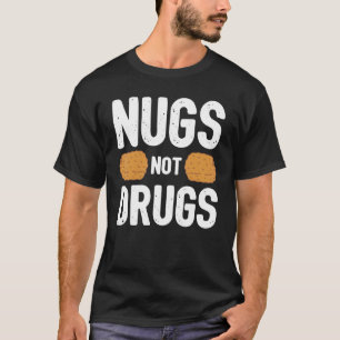 Chicken Nugget Nugs Not Drugs Funny T-Shirt
