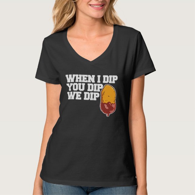 Chicken Nugget When I dip You dip we dip  1 T-Shirt (Front)