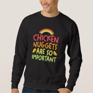 Chicken Nuggets Are Important Women Men Kids Sweatshirt