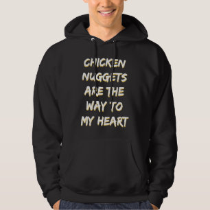 Chicken Nuggets Are The Way to My Heart Hoodie