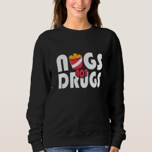 Chicken Nuggets Chicken Nugget Nugs Not Drugs  2 Sweatshirt