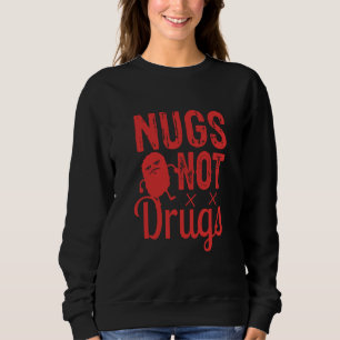 Chicken Nuggets Chicken Nugget Nugs Not Drugs Sweatshirt