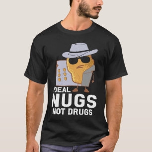 Chicken Nuggets  I Deal Nugs Not Drugs T-Shirt