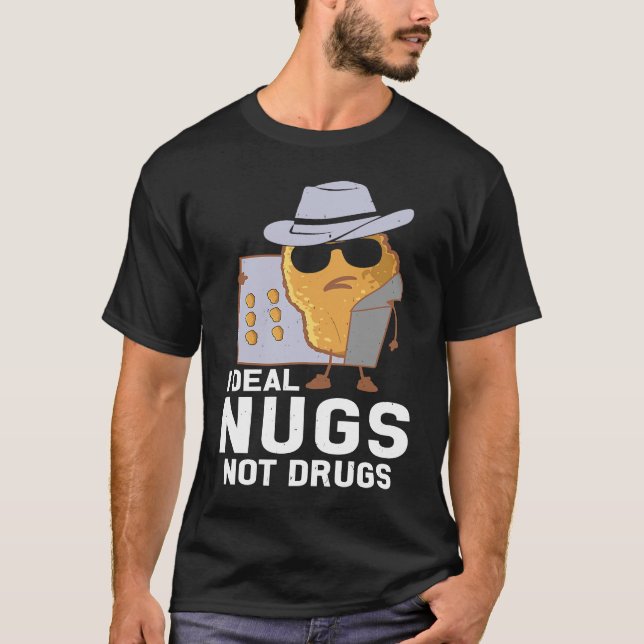 Chicken Nuggets  I Deal Nugs Not Drugs T-Shirt (Front)
